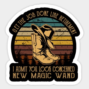 Get The Job Done Like Retirement, I Admit You Look Concerned Cowboys Hat Music Outlaw Boots Sticker